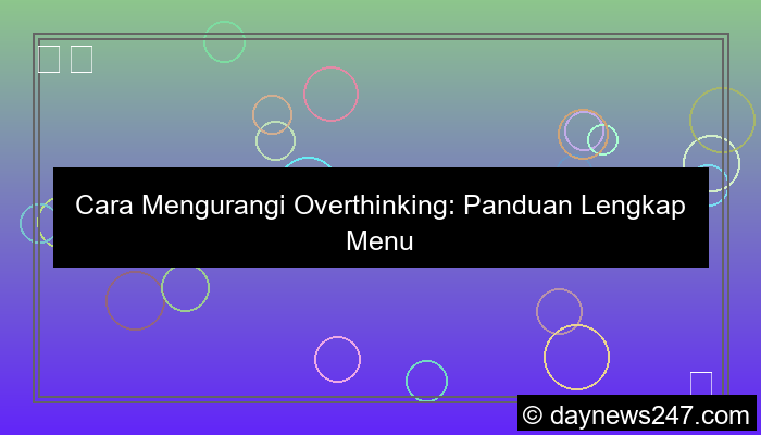 cara mengurangi overthinking