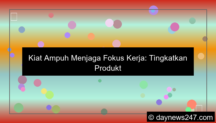 cara menjaga fokus kerja