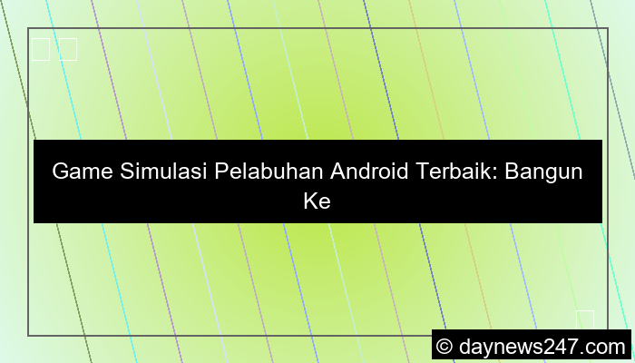 visual game simulasi pelabuhan android