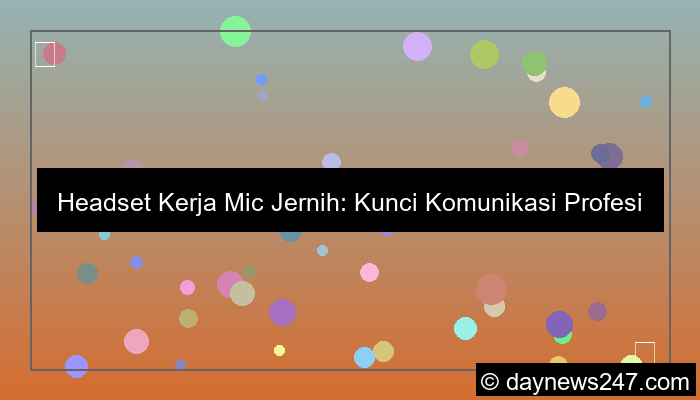 headset kerja mic jernih