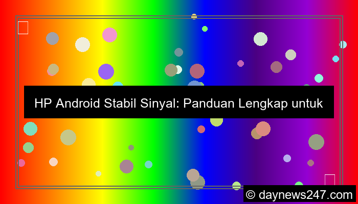 hp android stabil sinyal