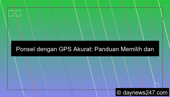 hp dengan gps akurat