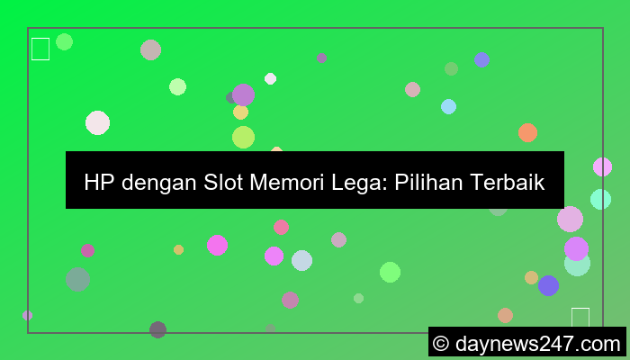 hp dengan slot memori lega