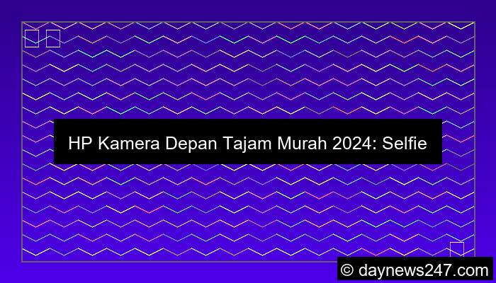 ilustrasi hp kamera depan tajam murah