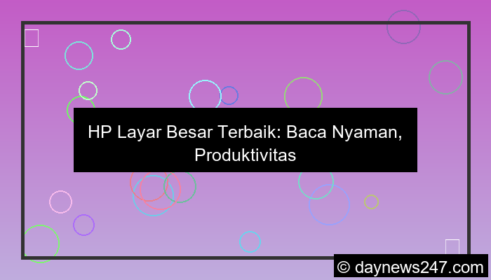 desain hp layar besar baca nyaman