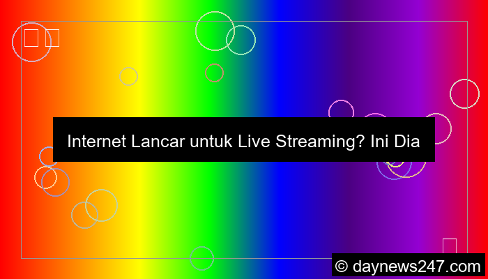 internet lancar untuk live streaming