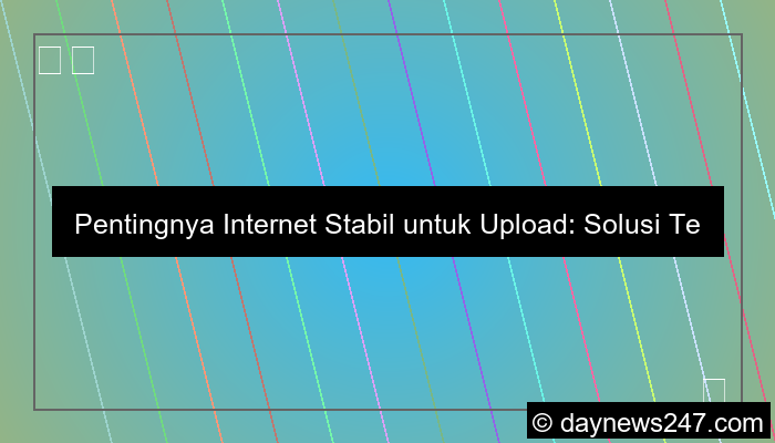 ilustrasi internet stabil untuk upload