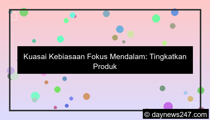 kebiasaan fokus mendalam