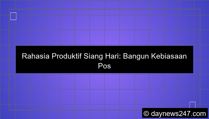 visual kebiasaan produktif siang