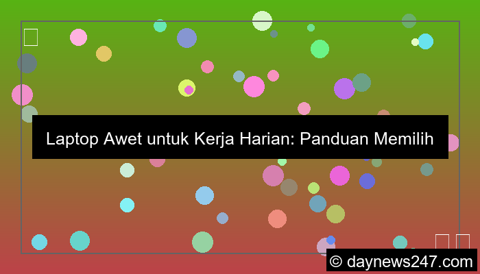 laptop awet untuk kerja harian