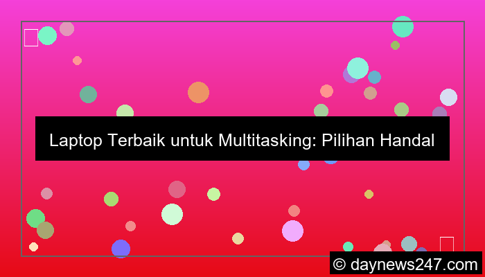 laptop terbaik untuk multitasking