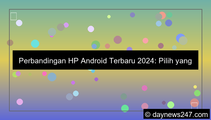 perbandingan hp android terbaru