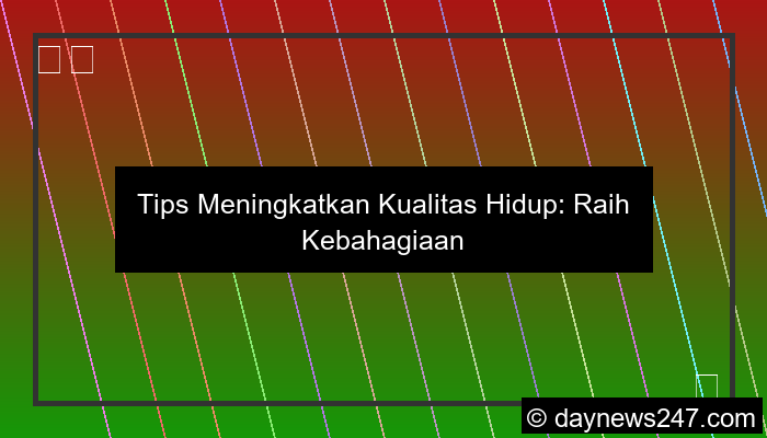 tips meningkatkan kualitas hidup