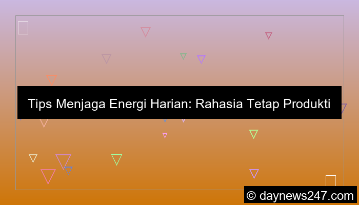 tips menjaga energi harian
