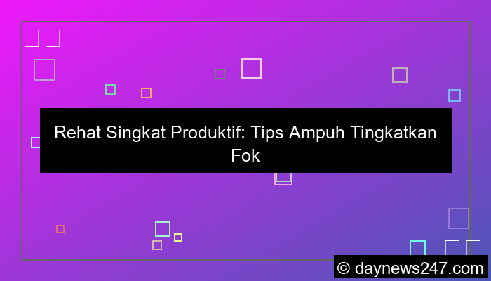 ilustrasi tips rehat singkat produktif