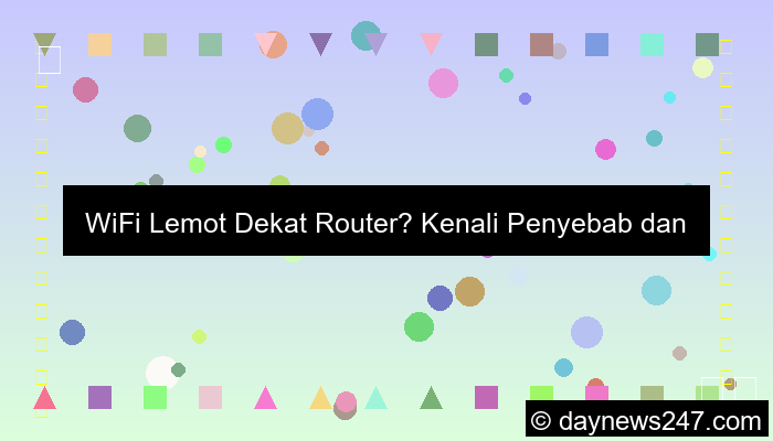 wifi lemot padahal dekat router