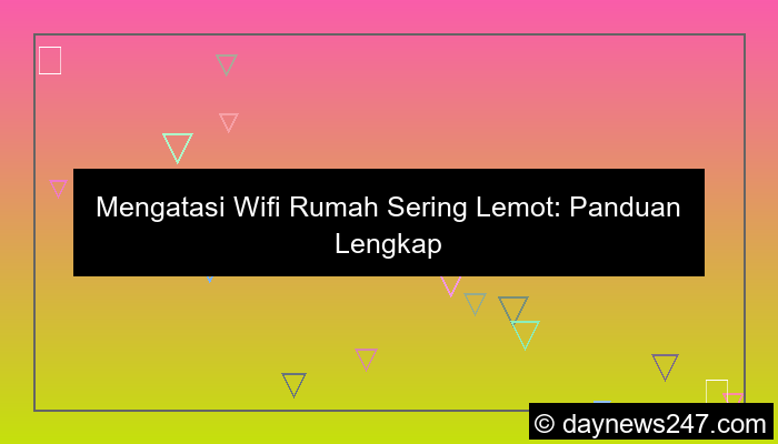 wifi rumah sering lemot